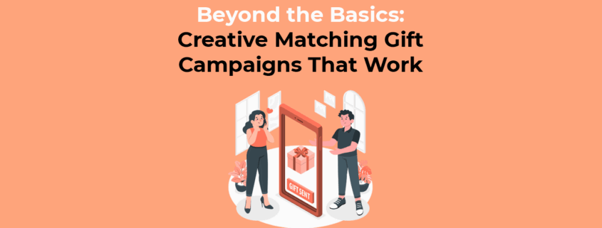 Beyond the Basics Creative Matching Gift Campaigns That Work