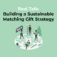 Real Talk Building a Sustainable Matching Gift Strategy