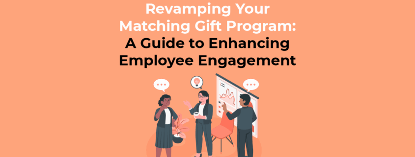 Revamping Your Matching Gift Program: A Guide to Enhancing Employee Engagement