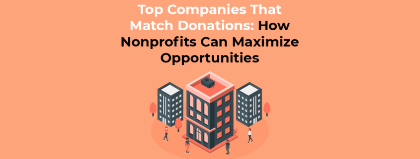 Top Companies That Match Donations: How Nonprofits Can Maximize Opportunities