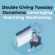 Double Giving Tuesday Donations-Leveraging Matching Wednesday