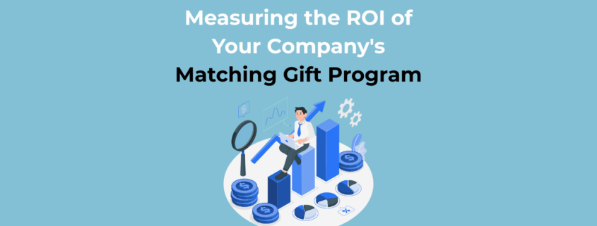 Measuring the ROI of Your Company's Matching Gift Program