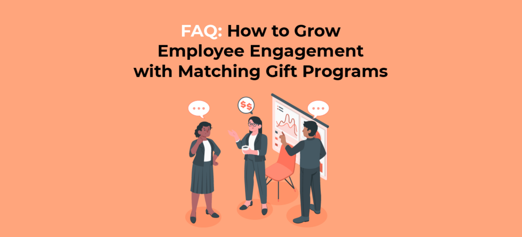 FAQ: How to Grow Employee Engagement with Matching Gift Programs