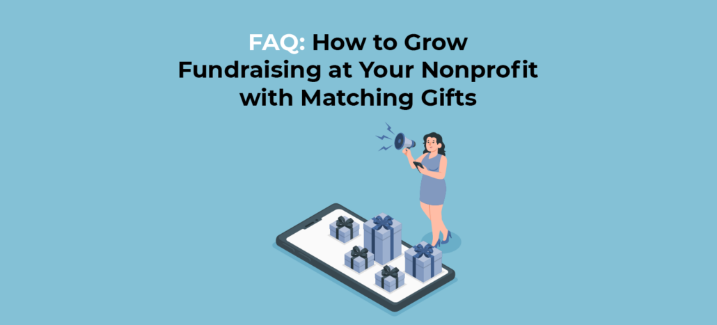 FAQ: How to Grow Fundraising at Your Nonprofit with Matching Gifts