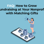 FAQ: How to Grow Fundraising at Your Nonprofit with Matching Gifts