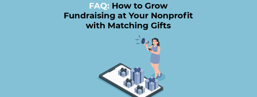 FAQ: How to Grow Fundraising at Your Nonprofit with Matching Gifts
