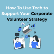 How To Use Tech to Support Your Corporate Volunteer Strategy