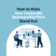 How to Make Your Corporate Sponsorship Pitch Stand Out