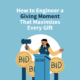 How to Engineer a Giving Moment That Maximizes Every Gift