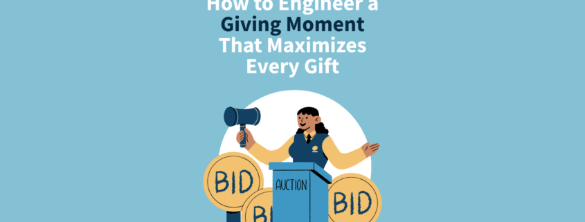 How to Engineer a Giving Moment That Maximizes Every Gift